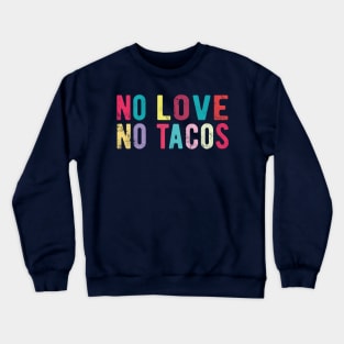 No Love No Tacos tacos lover Crewneck Sweatshirt